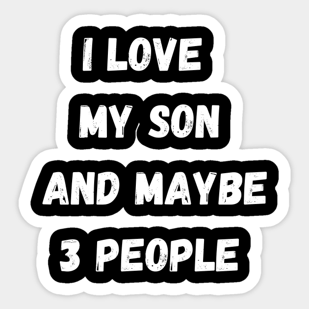 I LOVE MY SON AND MAYBE 3 PEOPLE Sticker by Giftadism